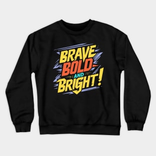 BRAVE BOLD AND BRIGHT Crewneck Sweatshirt